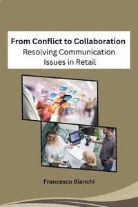 bokomslag From Conflict to Collaboration: Resolving Communication Issues in Retail