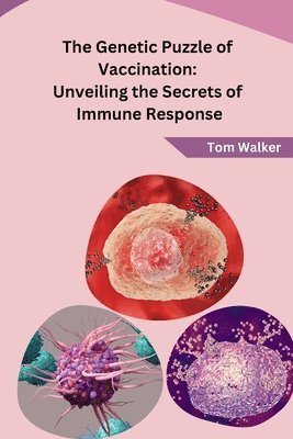 bokomslag The Genetic Puzzle of Vaccination: Unveiling the Secrets of Immune Response