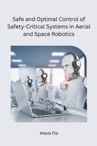 bokomslag Safe and Optimal Control of Safety-Critical Systems in Aerial and Space Robotics