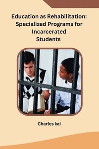 bokomslag Education as Rehabilitation: Specialized Programs for Incarcerated Students