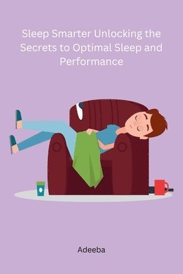 bokomslag Sleep Smarter Unlocking the Secrets to Optimal Sleep and Performance