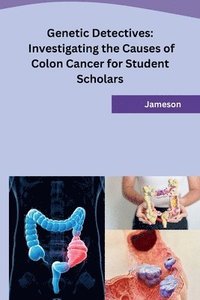 bokomslag Genetic Detectives: Investigating the Causes of Colon Cancer for Student Scholars