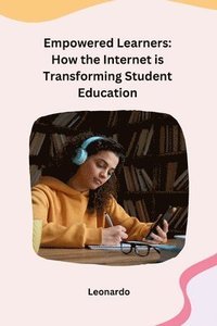 bokomslag Empowered Learners: How the Internet is Transforming Student Education