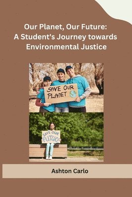 bokomslag Our Planet, Our Future: A Student's Journey towards Environmental Justice