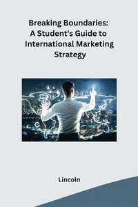 bokomslag Breaking Boundaries: A Student's Guide to International Marketing Strategy