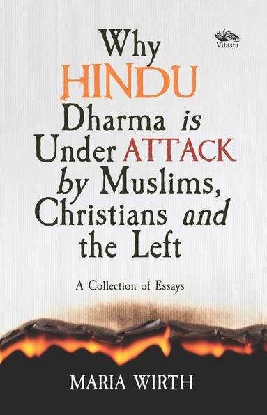 Maria Wirth - Why Hindu Dharma is Under Attack by Muslims, Christians and the Left, Häftad