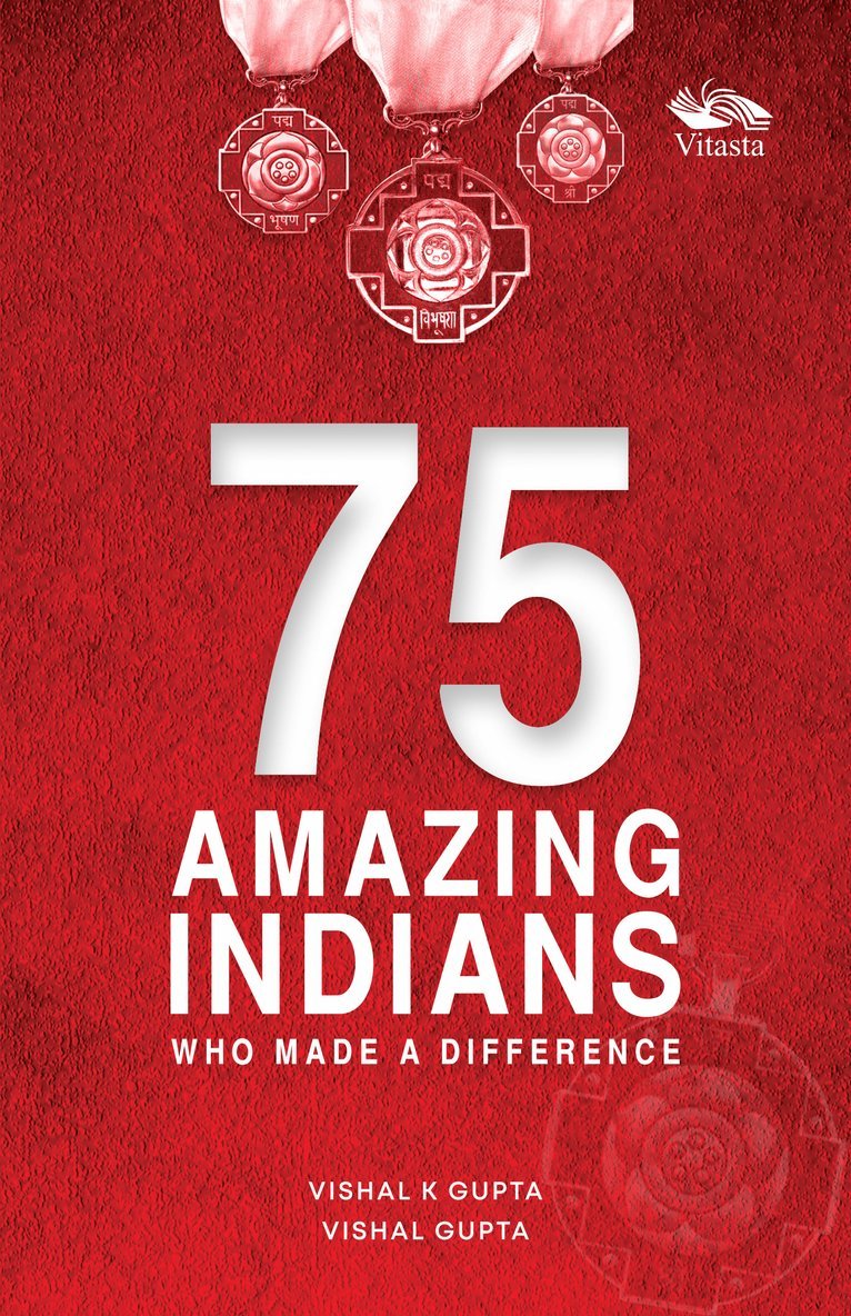 Vishal K. Gupta - 75 Amazing Indians Who Made A Difference, Häftad