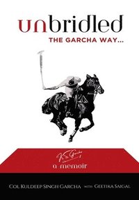 bokomslag Unbridled The Garcha Way