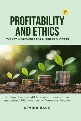 Arvind Dang - Profitability and Ethics: The Key Ingredients for Business Success, Häftad