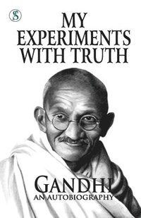bokomslag My Experiments With Truth: Gandhi An Autobiography