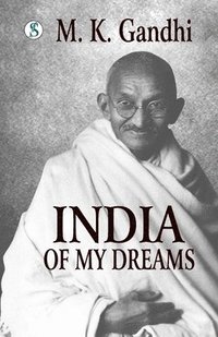 bokomslag India of my Dreams: Gandhi An Autobiography