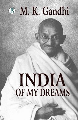 bokomslag India of my Dreams: Gandhi An Autobiography