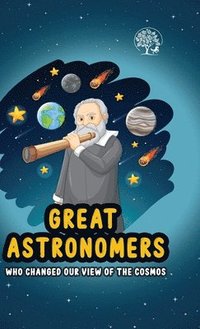 bokomslag Great Astronomers - Who Changed Our View Of The Cosmos