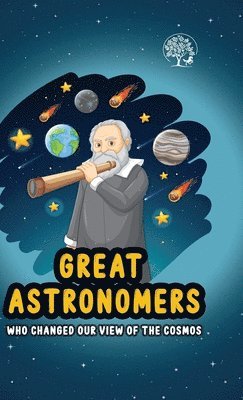 bokomslag Great Astronomers - Who Changed Our View Of The Cosmos
