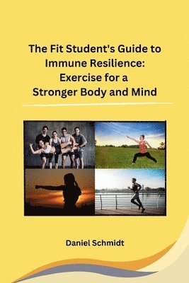 bokomslag The Fit Student's Guide to Immune Resilience: Exercise for a Stronger Body and Mind