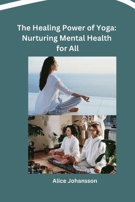 The Healing Power of Yoga: Nurturing Mental Health for All