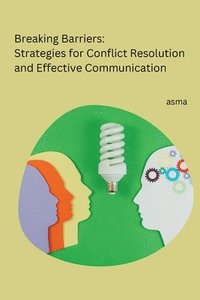 bokomslag Breaking Barriers: Strategies for Conflict Resolution and Effective Communication