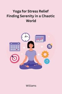 bokomslag Yoga for Stress Relief Finding Serenity in a Chaotic World