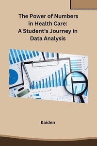 bokomslag The Power of Numbers in Health Care: A Student's Journey in Data Analysis