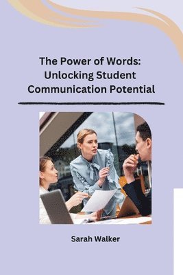 bokomslag The Power of Words: Unlocking Student Communication Potential