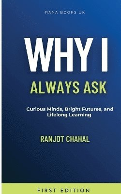 Why I Always Ask: Curious Minds, Bright Futures, and Lifelong Learning