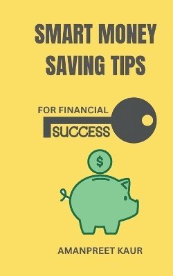 Amanpreet Kaur - Smart Money Saving Tips for Financial Success, Häftad