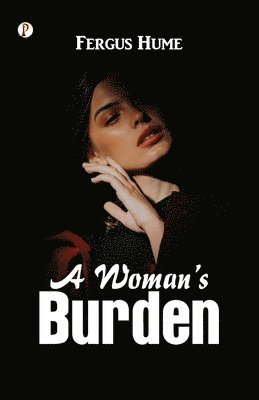 Fergus Hume - Woman s Burden: A Novel  (Edition1st), Häftad