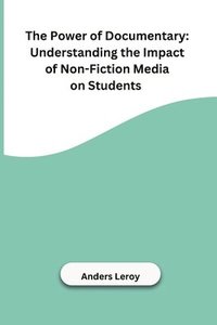 bokomslag The Power of Documentary: Understanding the Impact of Non-Fiction Media on Students