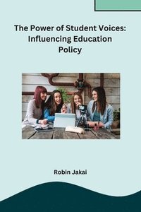 bokomslag The Power of Student Voices: Influencing Education Policy