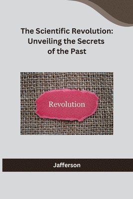 Jafferson - Scientific Revolution: Unveiling the Secrets of the Past, Häftad