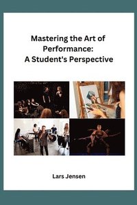 bokomslag Mastering the Art of Performance: A Student's Perspective