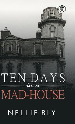 Ten Days in A Mad-House
