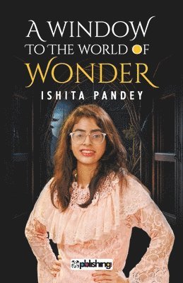 Ishita Pandey - window to the world of wonder, Häftad