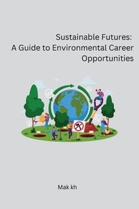 bokomslag Sustainable Futures: A Guide to Environmental Career Opportunities