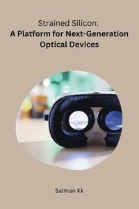 bokomslag Strained Silicon: A Platform for Next-Generation Optical Devices