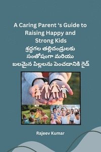 bokomslag A Caring Parent 's Guide to Raising Happy and Strong Kids