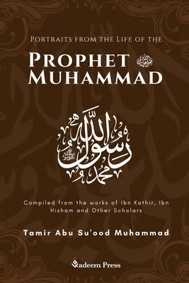 Portraits from the Life of the Prophet Muhammad (saw) 1