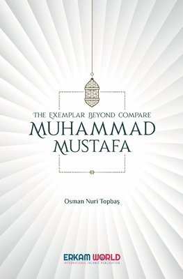 The Exemplar beyond Compare - Muhammad Mustafa 1