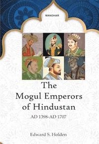 bokomslag The Mogul Emperors of Hindustan