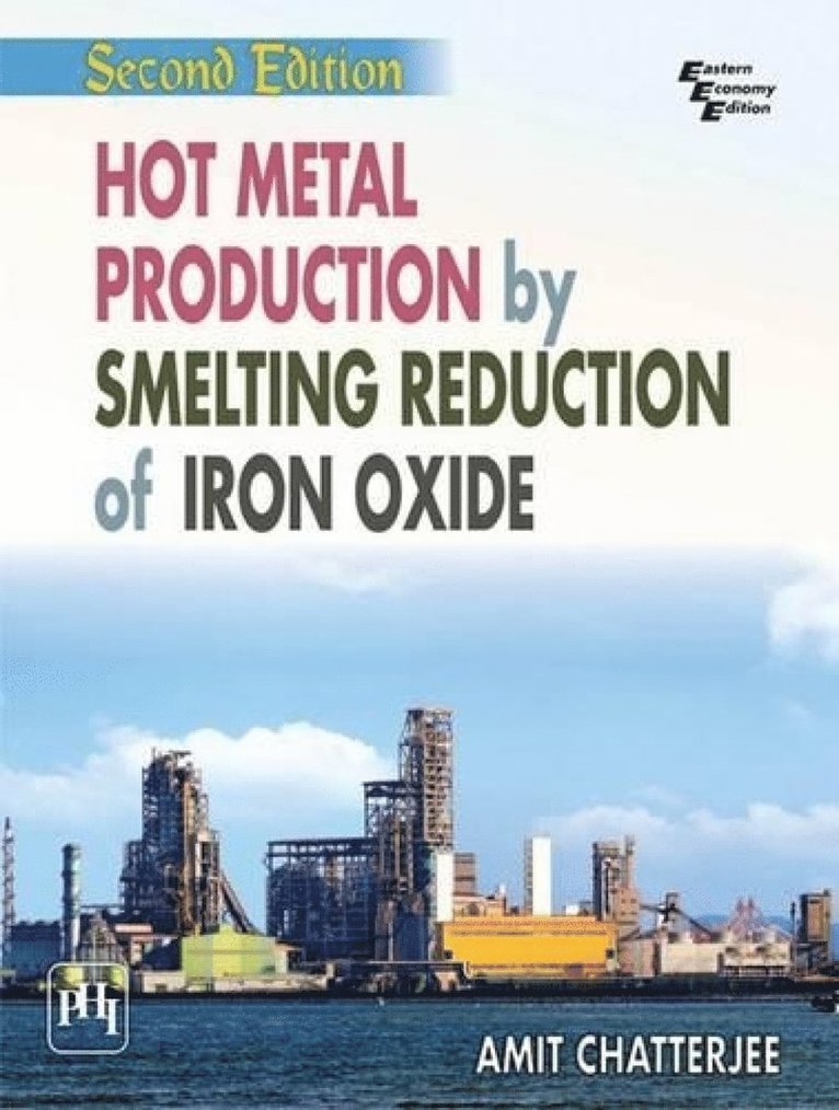 Amit Chatterjee - Hot Metal Production by Smelting Reduction of Iron Oxide, Häftad