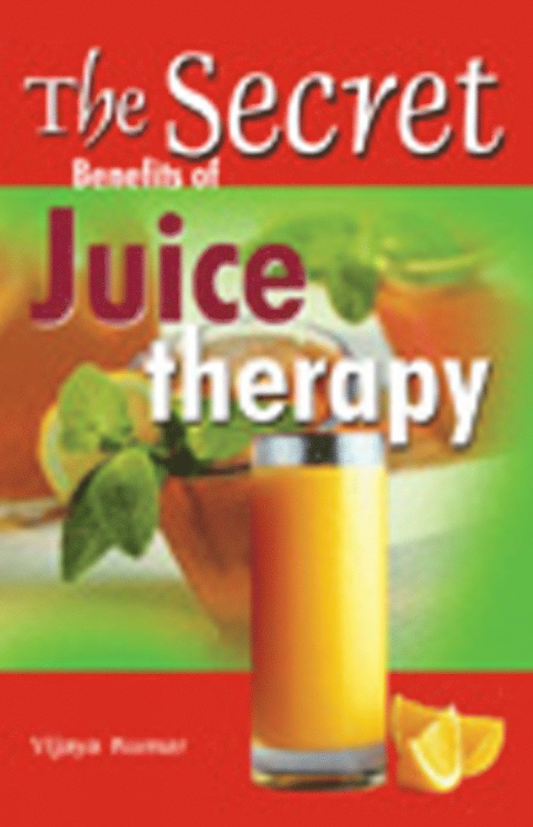 Vijaya Kumar - Secret Benefits of Juice Therapy, Häftad