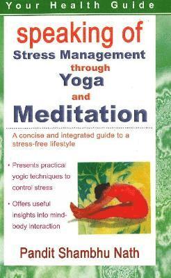 Pandit Shambhu Nath - Speaking of Stress Management Through Yoga & Mediation, Häftad