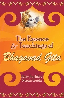Rajiv Sachdev, Neeraj Gupta - Essence and Teachings of Bhagavad Gita, Häftad