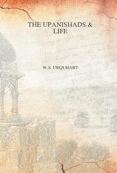 W. S. Urquhart - Upnishads and Life, Inbunden