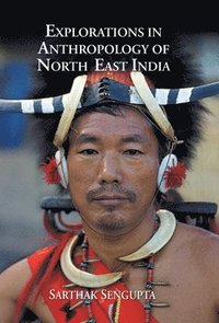 bokomslag Explorations in Anthropology of North East India