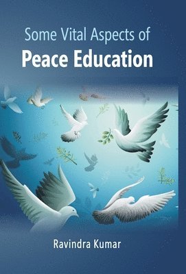 Ravindra Kumar - Some Vital Aspects of Peace Education, Inbunden