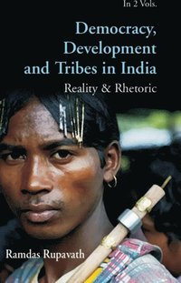 bokomslag Democracy Development And Tribes In the Age of Globalised India Reality & Rhetor Vols. 1