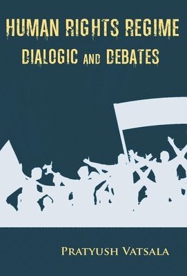 Pratyush Vatsala - Human Rights Regime Dialogic and Debates, Inbunden