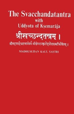 Madhusudan Sastri Kaul - Svacchandatantra With Uddyota of Kesmaraja (4th vol), Häftad