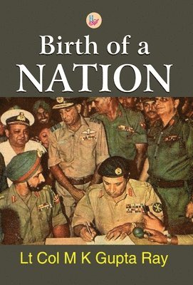 Lt Col M K Gupta Ray - Birth of Nation, Inbunden